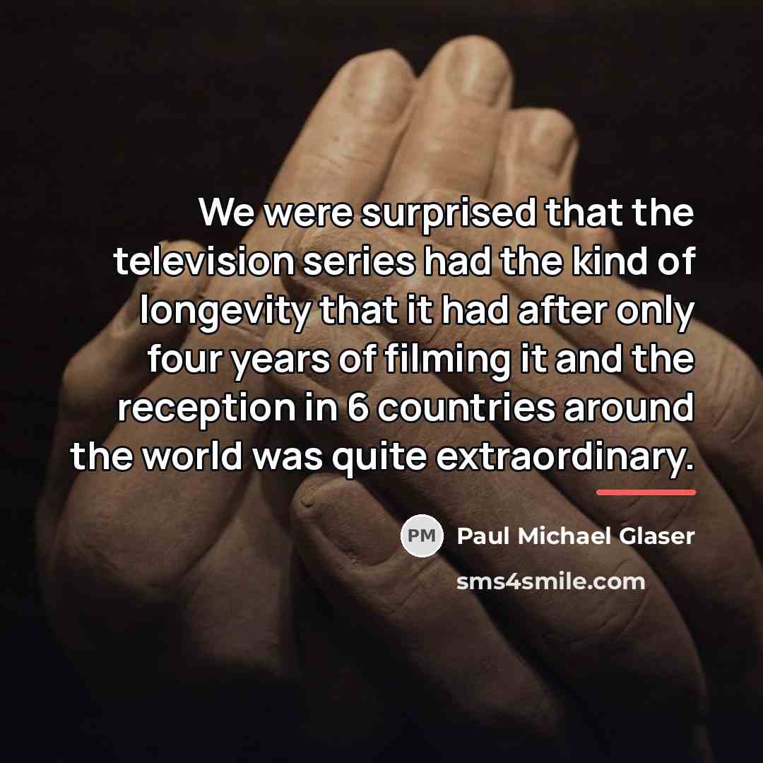 “We were surprised that the television series had the kind…” quote by Paul Michael Glaser