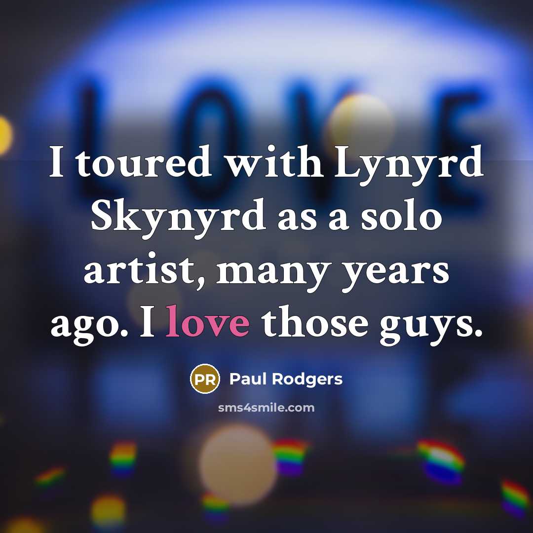 “I toured with Lynyrd Skynyrd as a solo artist, many…” quote by Paul Rodgers