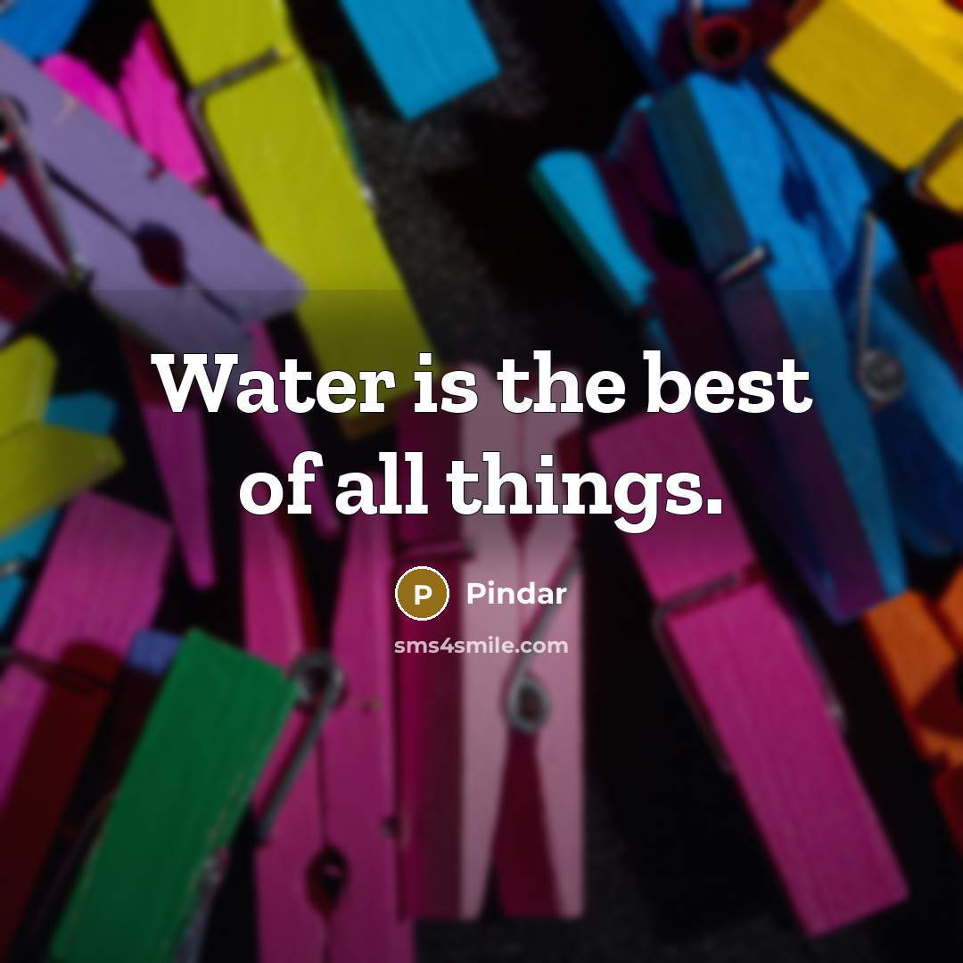 “Water is the best of all things.…” quote by Pindar