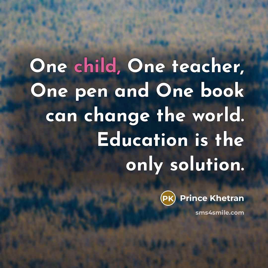 “One child, One teacher, One pen and One book can…” quote by Prince Khetran