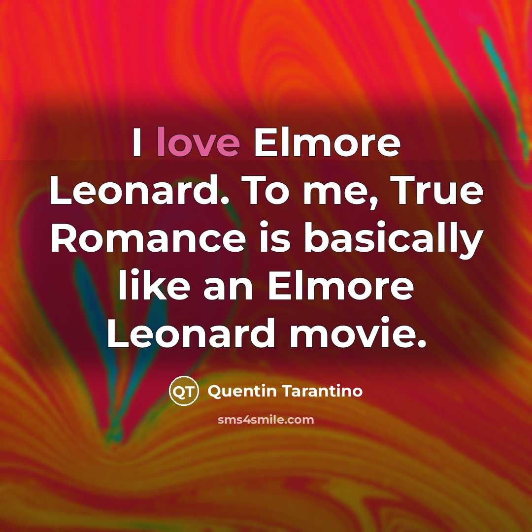 “I love Elmore Leonard. To me, True Romance is basically…” quote by Quentin Tarantino