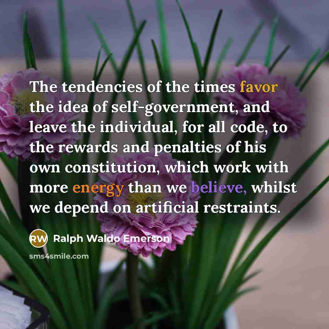 “The tendencies of the times favor the idea of self-government,…” quote by Ralph Waldo Emerson