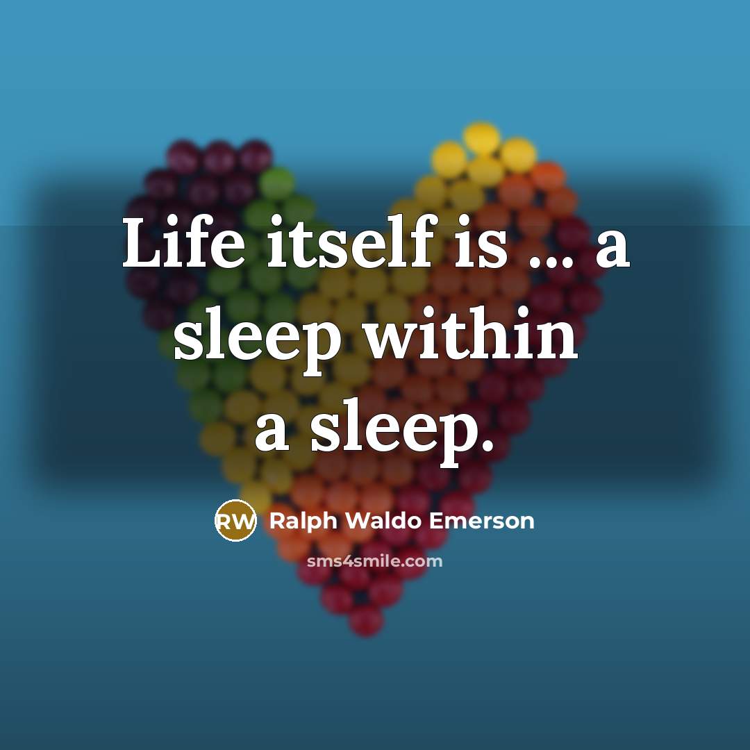 “Life itself is ... a sleep within a sleep.…” quote by Ralph Waldo Emerson