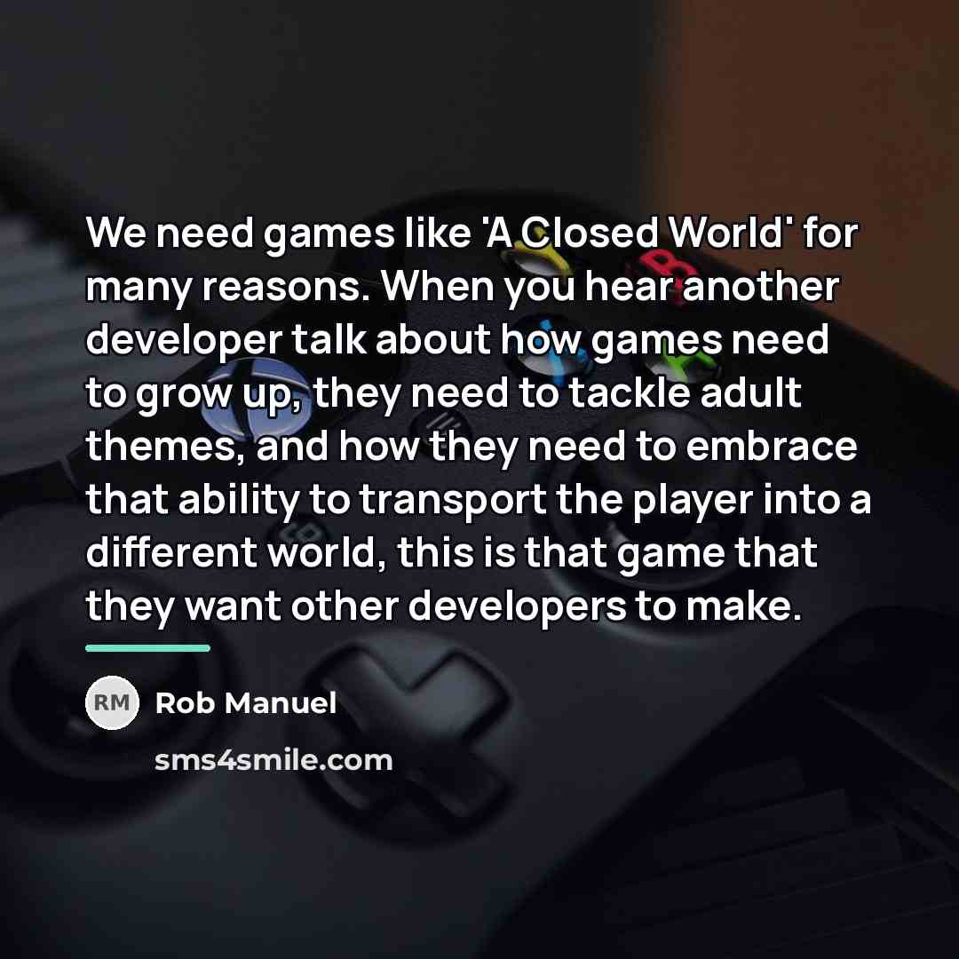 “We need games like 'A Closed World' for many reasons.…” quote by Rob Manuel