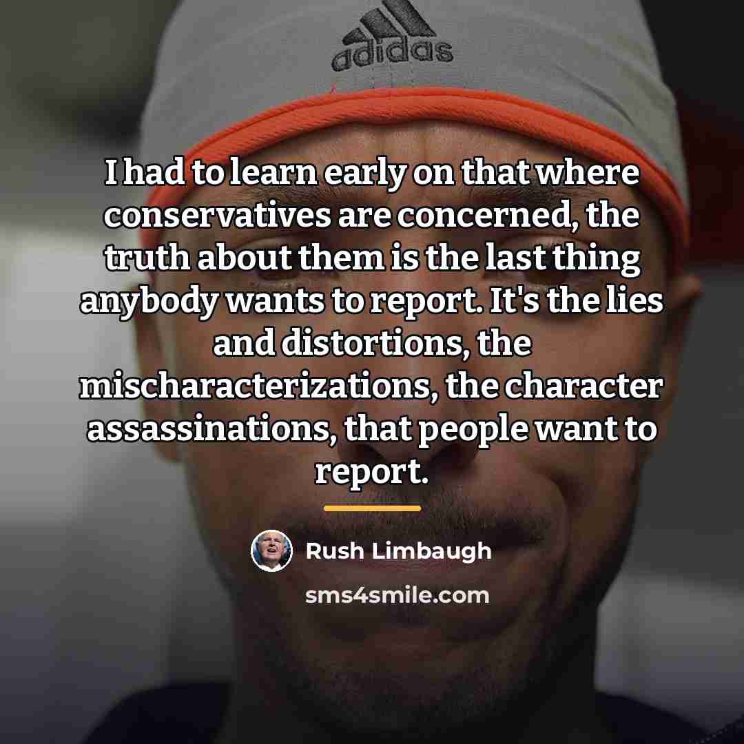 “I had to learn early on that where conservatives are…” quote by Rush Limbaugh
