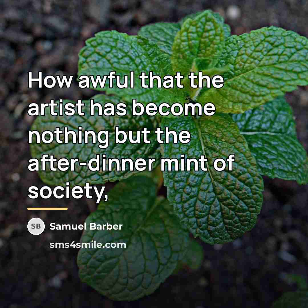 “How awful that the artist has become nothing but the…” quote by Samuel Barber