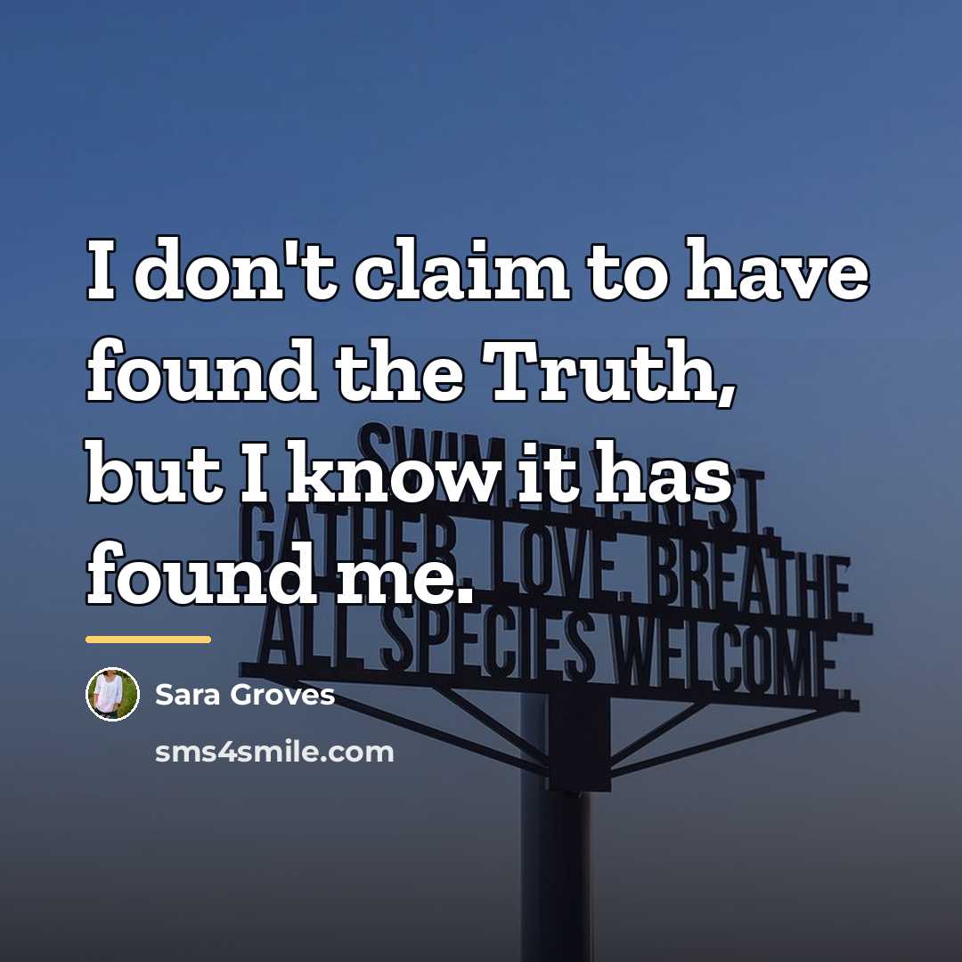 “I don't claim to have found the Truth, but I…” quote by Sara Groves