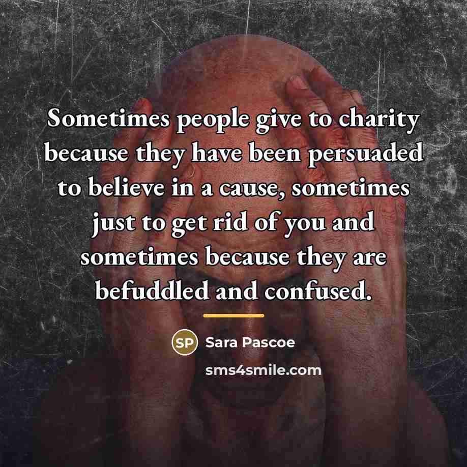 “Sometimes people give to charity because they have been persuaded…” quote by Sara Pascoe