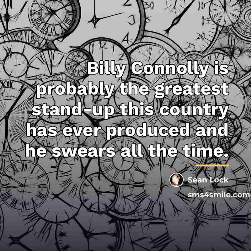 “Billy Connolly is probably the greatest stand-up this country has…” quote by Sean Lock