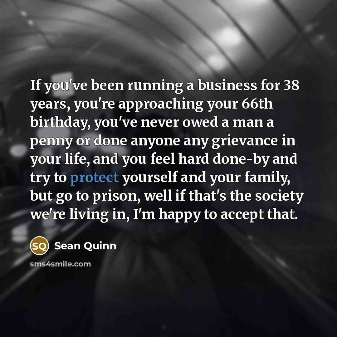 “If you've been running a business for 38 years, you're…” quote by Sean Quinn