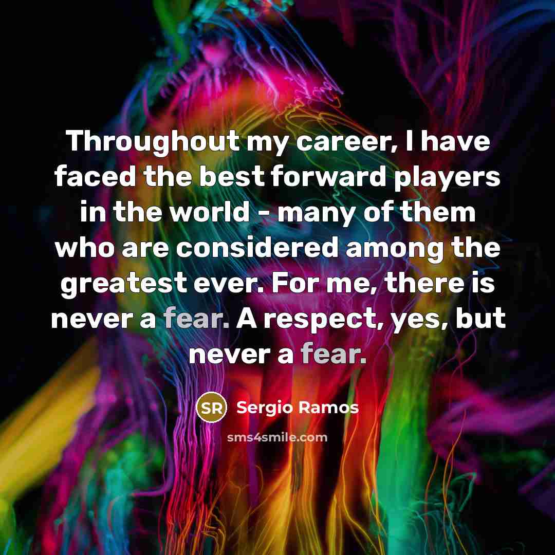 “Throughout my career, I have faced the best forward players…” quote by Sergio Ramos