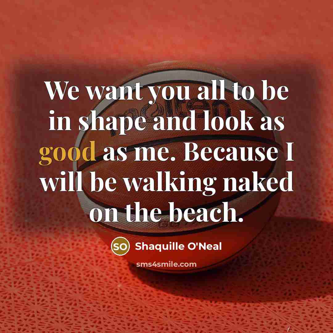“We want you all to be in shape and look…” quote by Shaquille O'Neal
