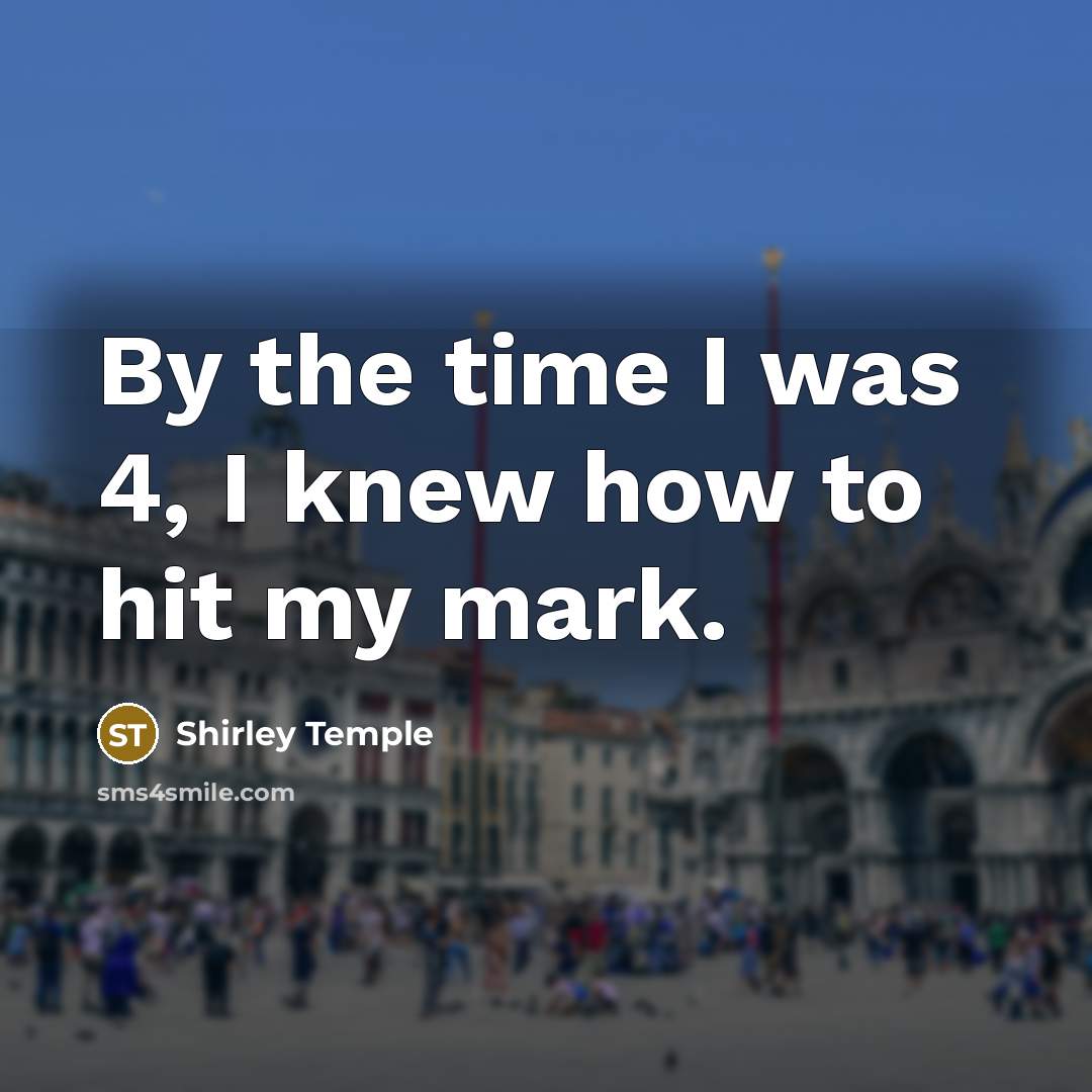 “By the time I was 4, I knew how to…” quote by Shirley Temple