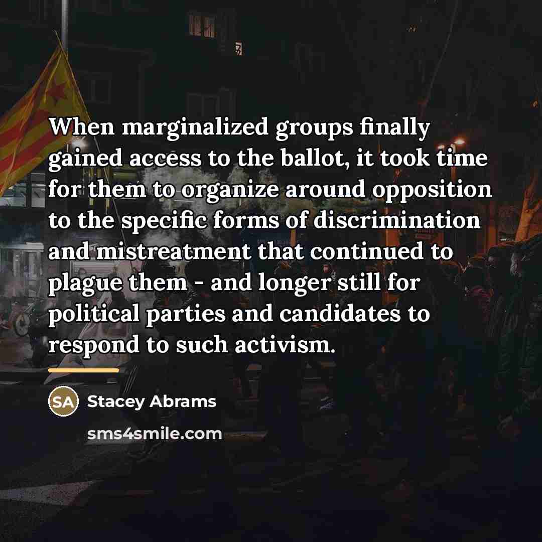 “When marginalized groups finally gained access to the ballot, it…” quote by Stacey Abrams