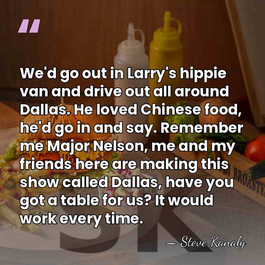 We'd go out in Larry's hippie van and drive out all around&hellip; - Steve Kanaly