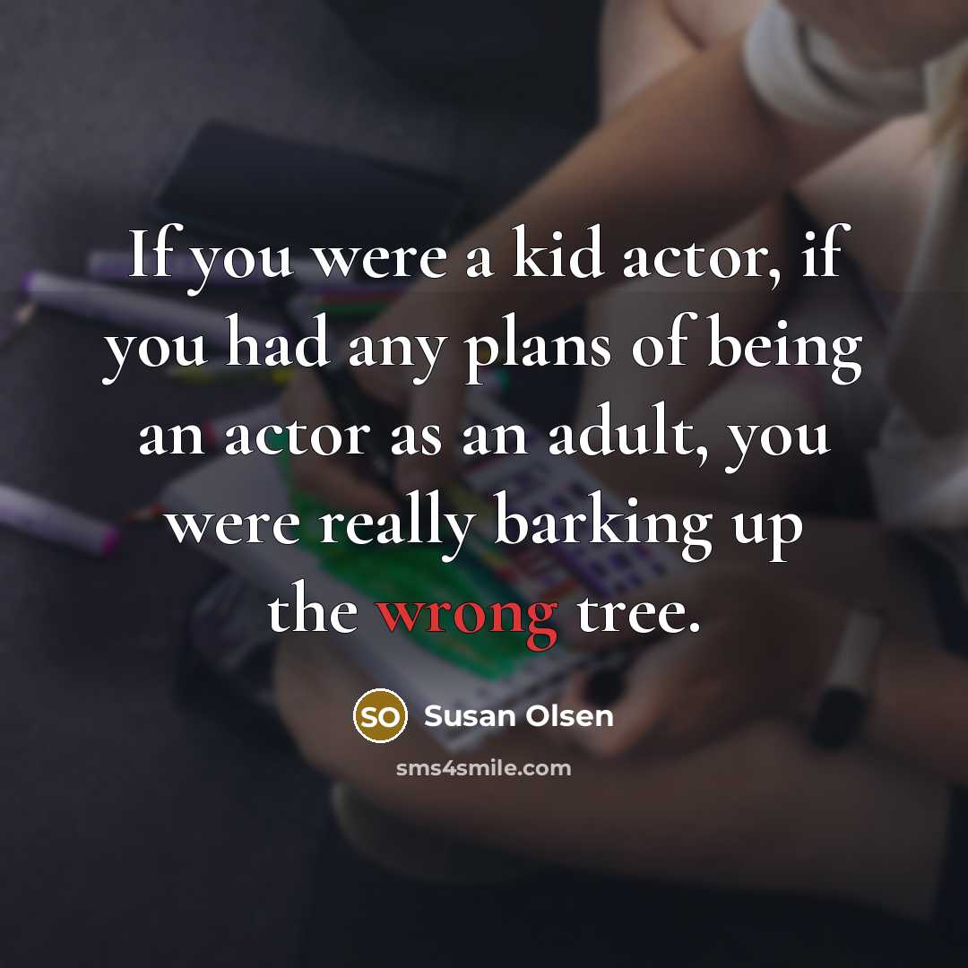 “If you were a kid actor, if you had any…” quote by Susan Olsen