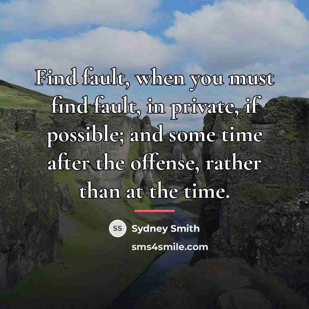 “Find fault, when you must find fault, in private, if…” quote by Sydney Smith