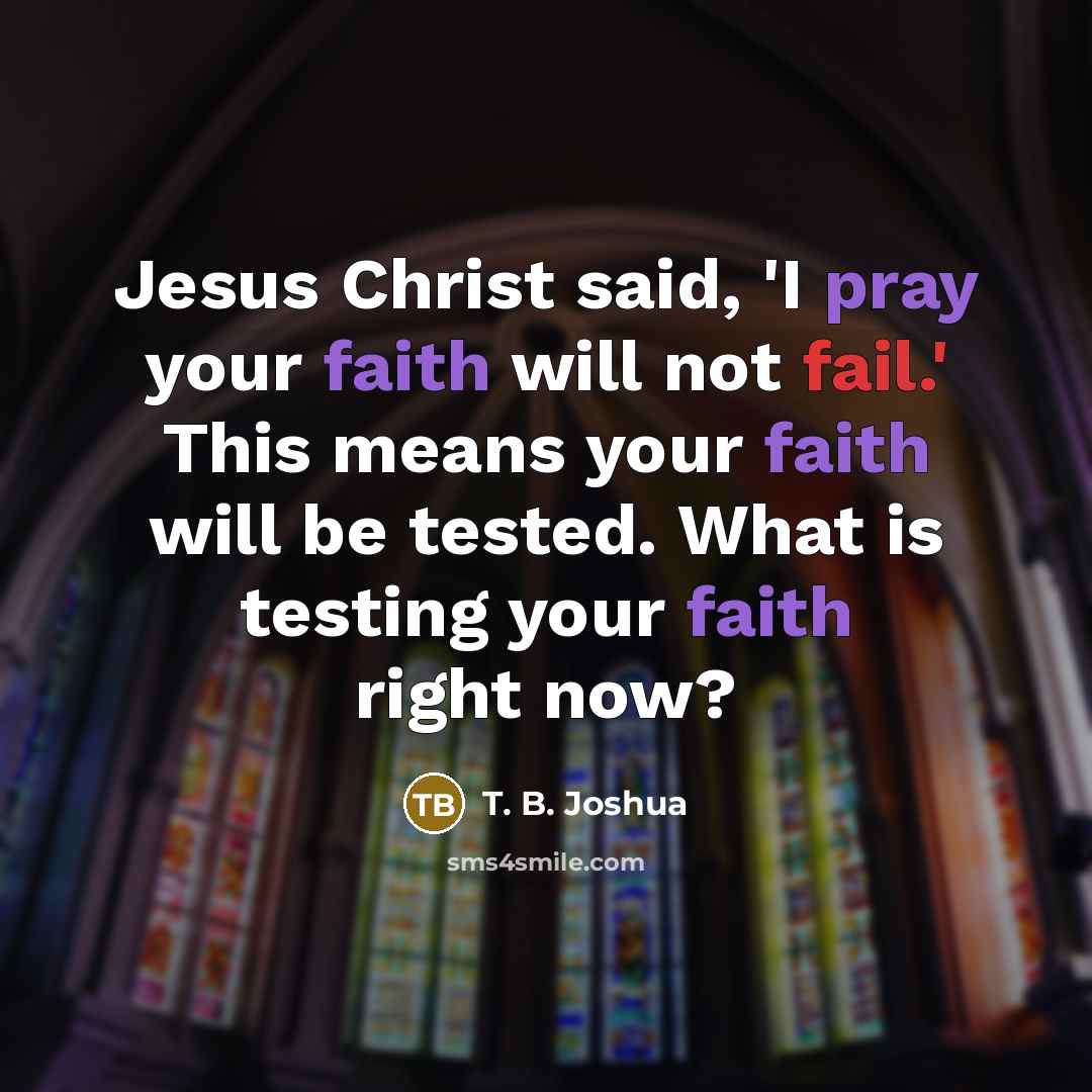 “Jesus Christ said, 'I pray your faith will not fail.'…” quote by T. B. Joshua