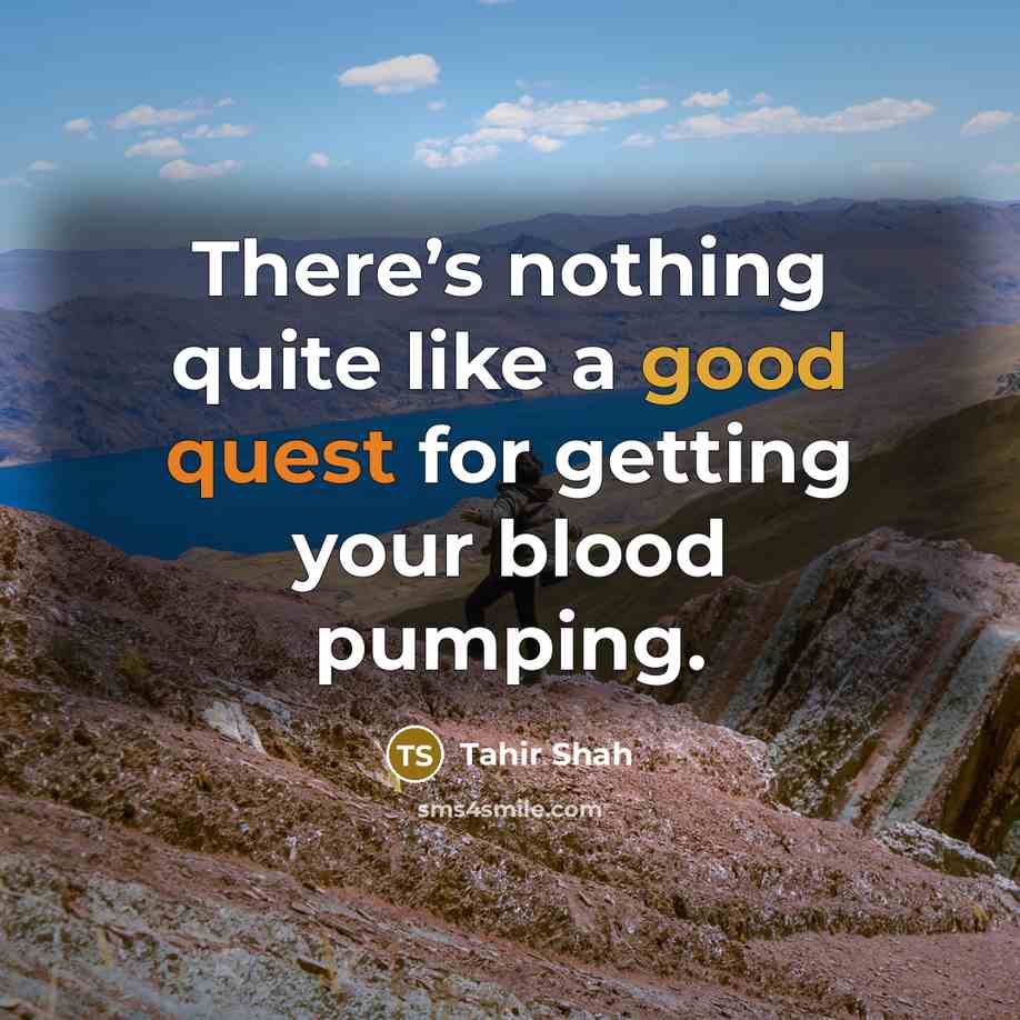 “There’s nothing quite like a good quest for getting your…” quote by Tahir Shah