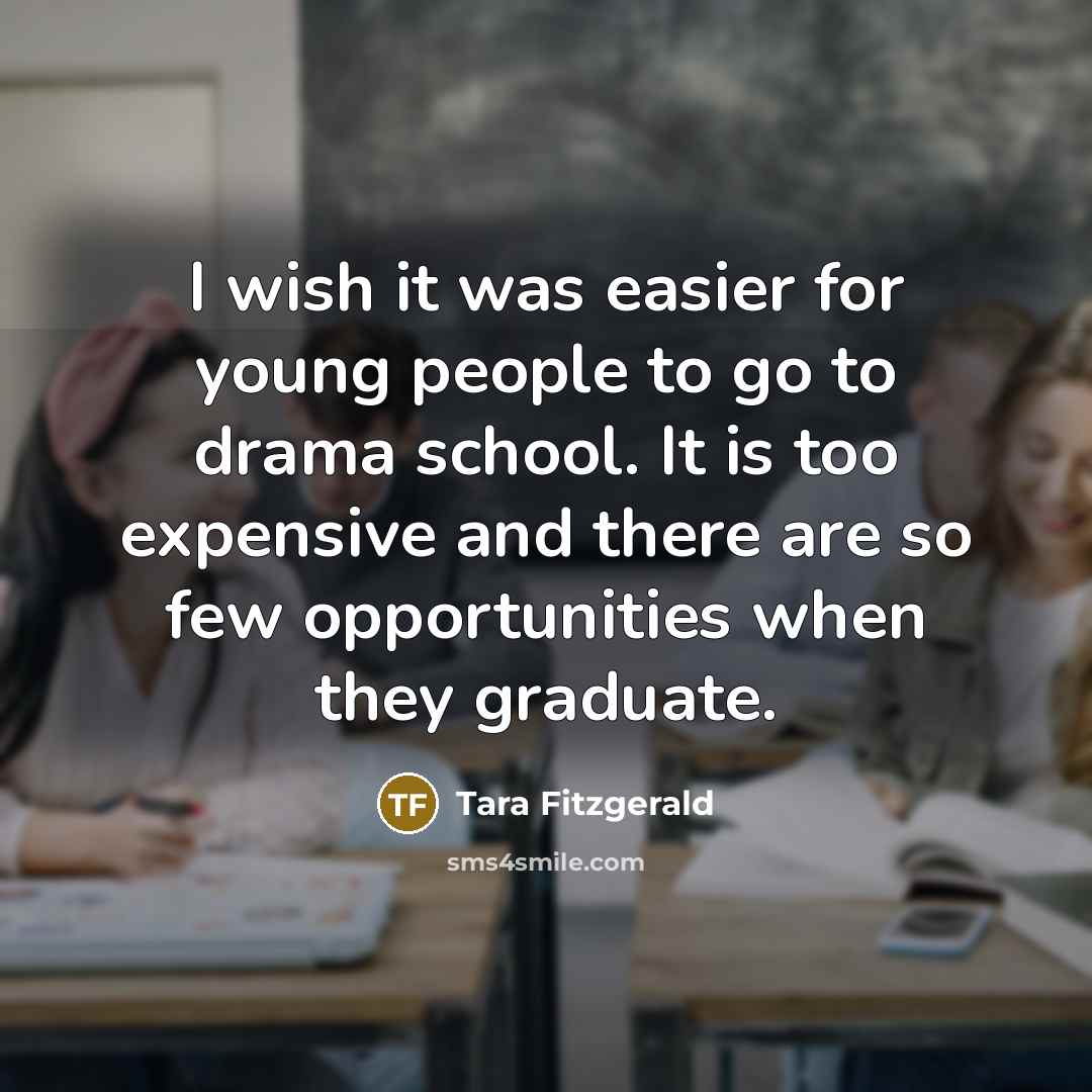 “I wish it was easier for young people to go…” quote by Tara Fitzgerald