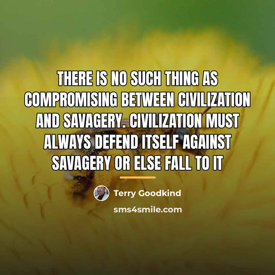“There is no such thing as compromising between civilization and…” quote by Terry Goodkind