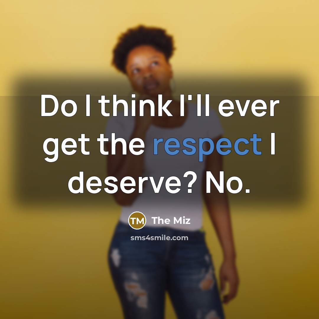 “Do I think I'll ever get the respect I deserve?…” quote by The Miz