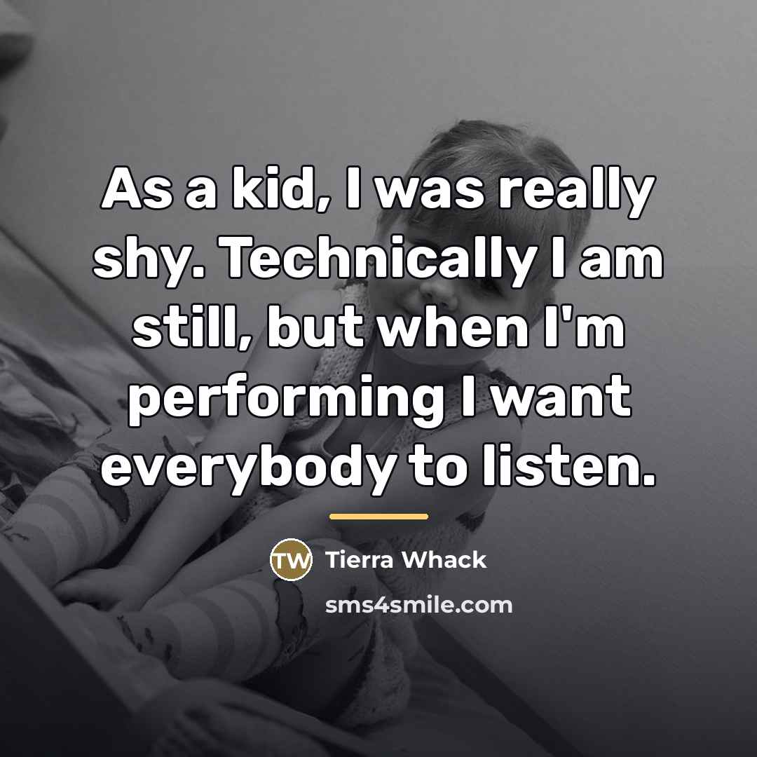 “As a kid, I was really shy. Technically I am…” quote by Tierra Whack