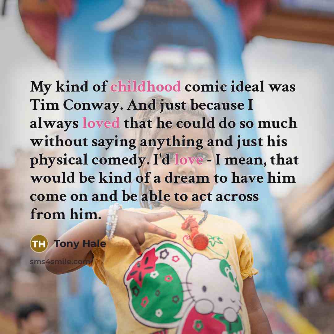 “My kind of childhood comic ideal was Tim Conway. And…” quote by Tony Hale
