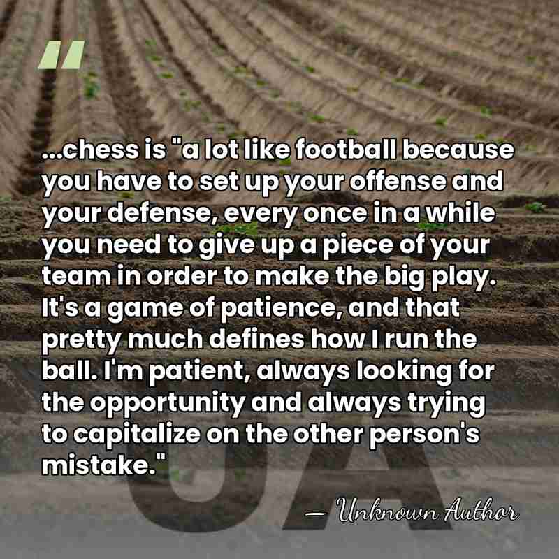 ...chess is "a lot like football because you have to set up&hellip; - Unknown Author