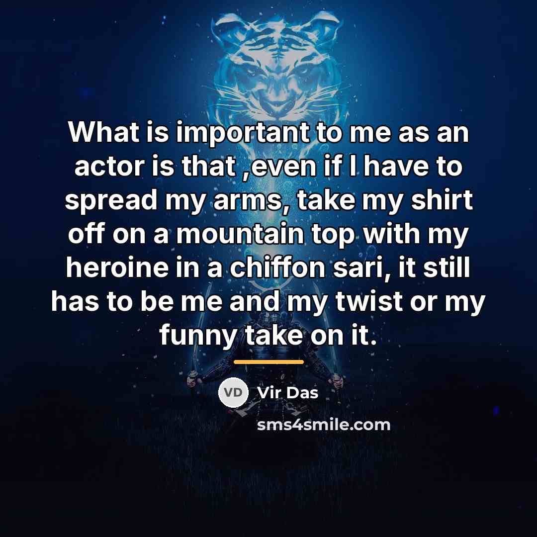“What is important to me as an actor is that…” quote by Vir Das