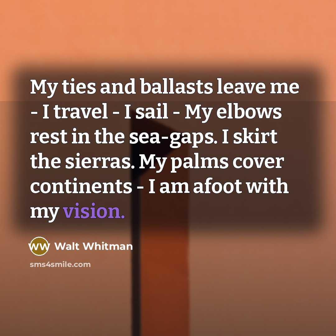“My ties and ballasts leave me - I travel -…” quote by Walt Whitman