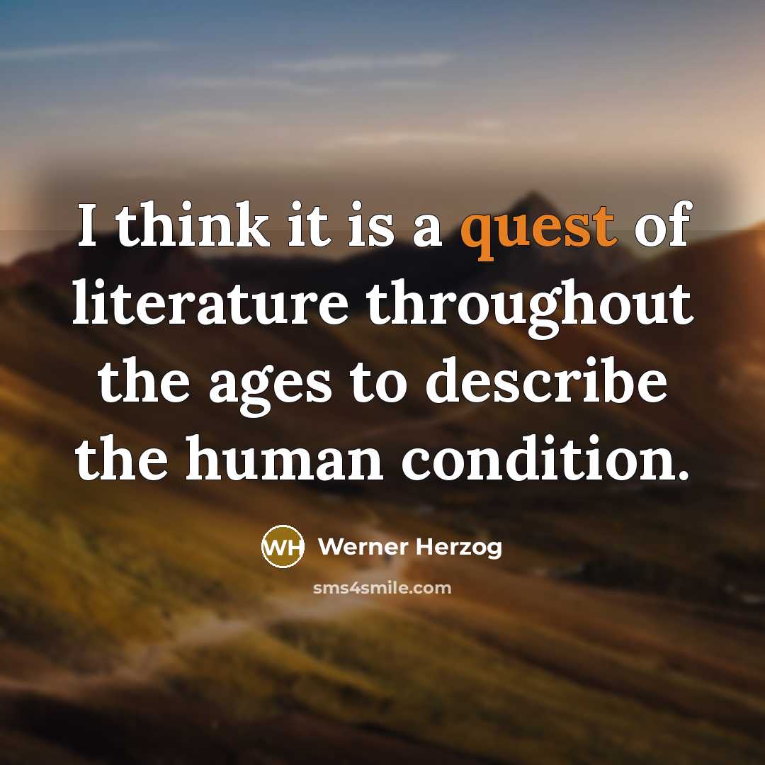 “I think it is a quest of literature throughout the…” quote by Werner Herzog