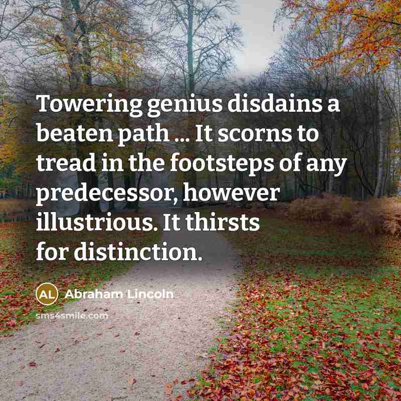 “Towering genius disdains a beaten path ... It scorns to…” quote by Abraham Lincoln