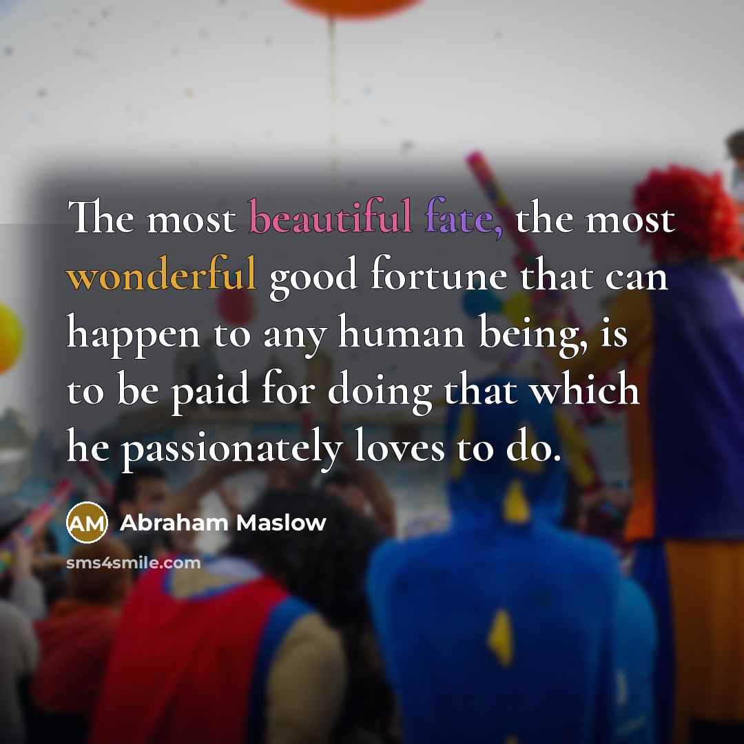 “The most beautiful fate, the most wonderful good fortune that…” quote by Abraham Maslow