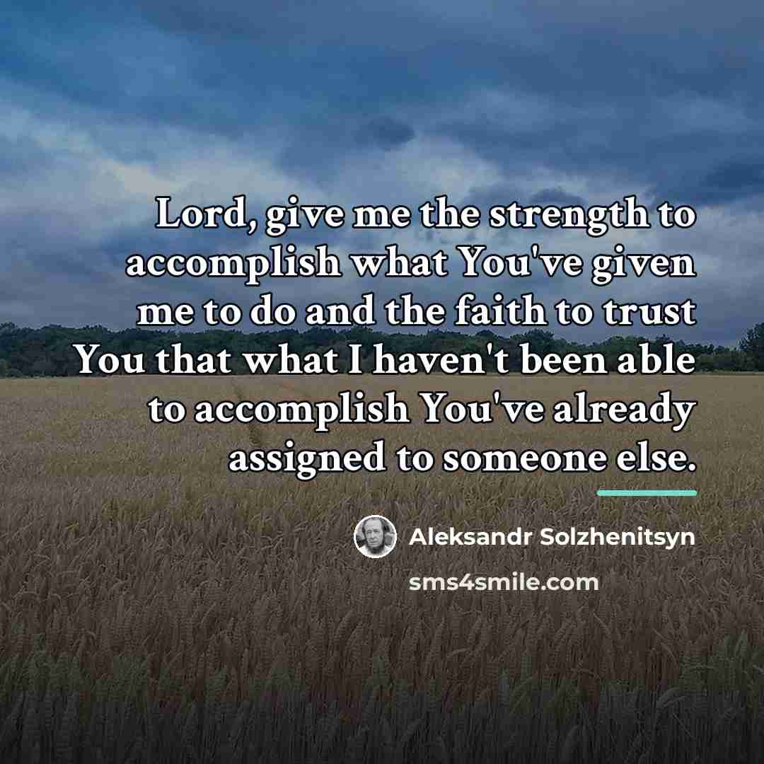 “Lord, give me the strength to accomplish what You've given…” quote by Aleksandr Solzhenitsyn