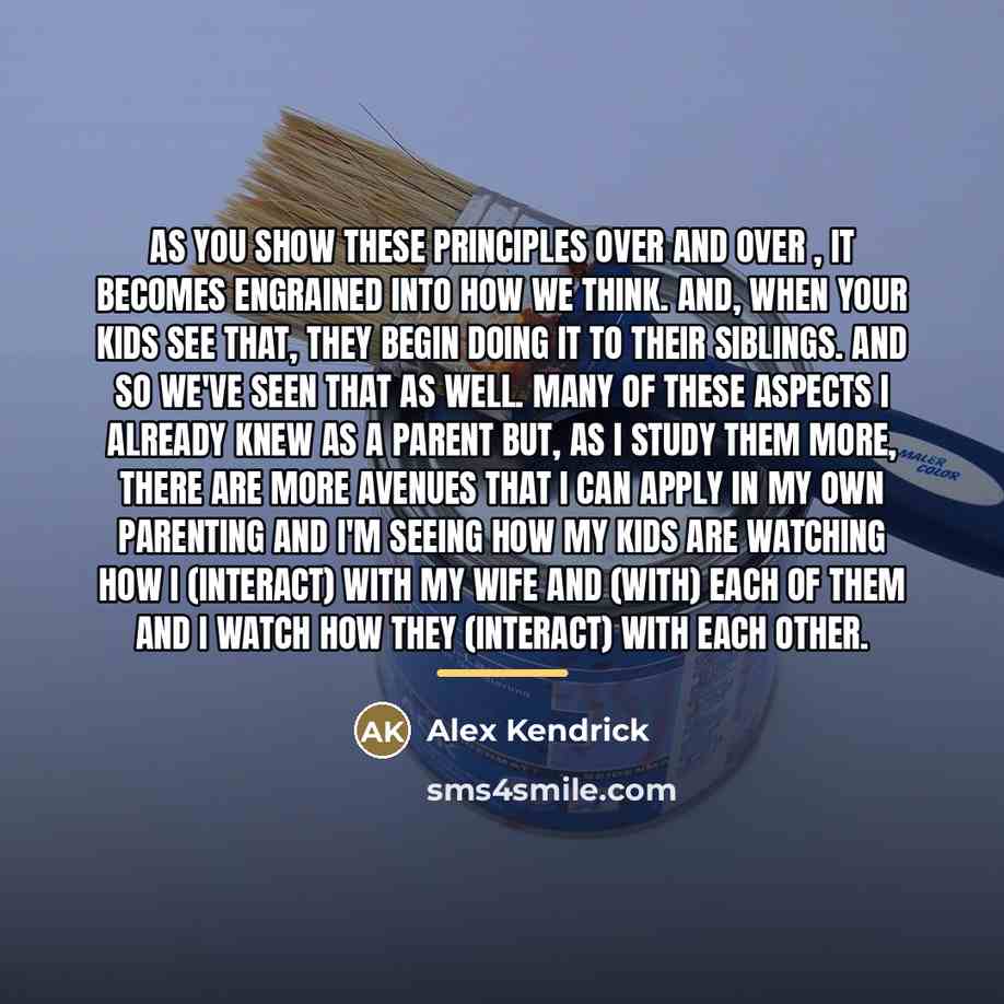 “As you show these principles over and over , it…” quote by Alex Kendrick