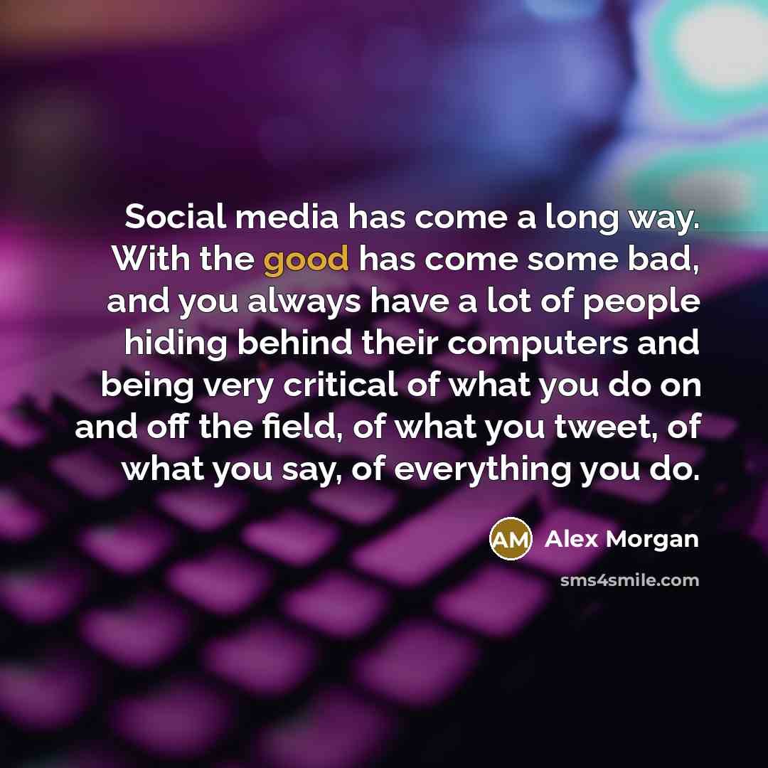 “Social media has come a long way. With the good…” quote by Alex Morgan