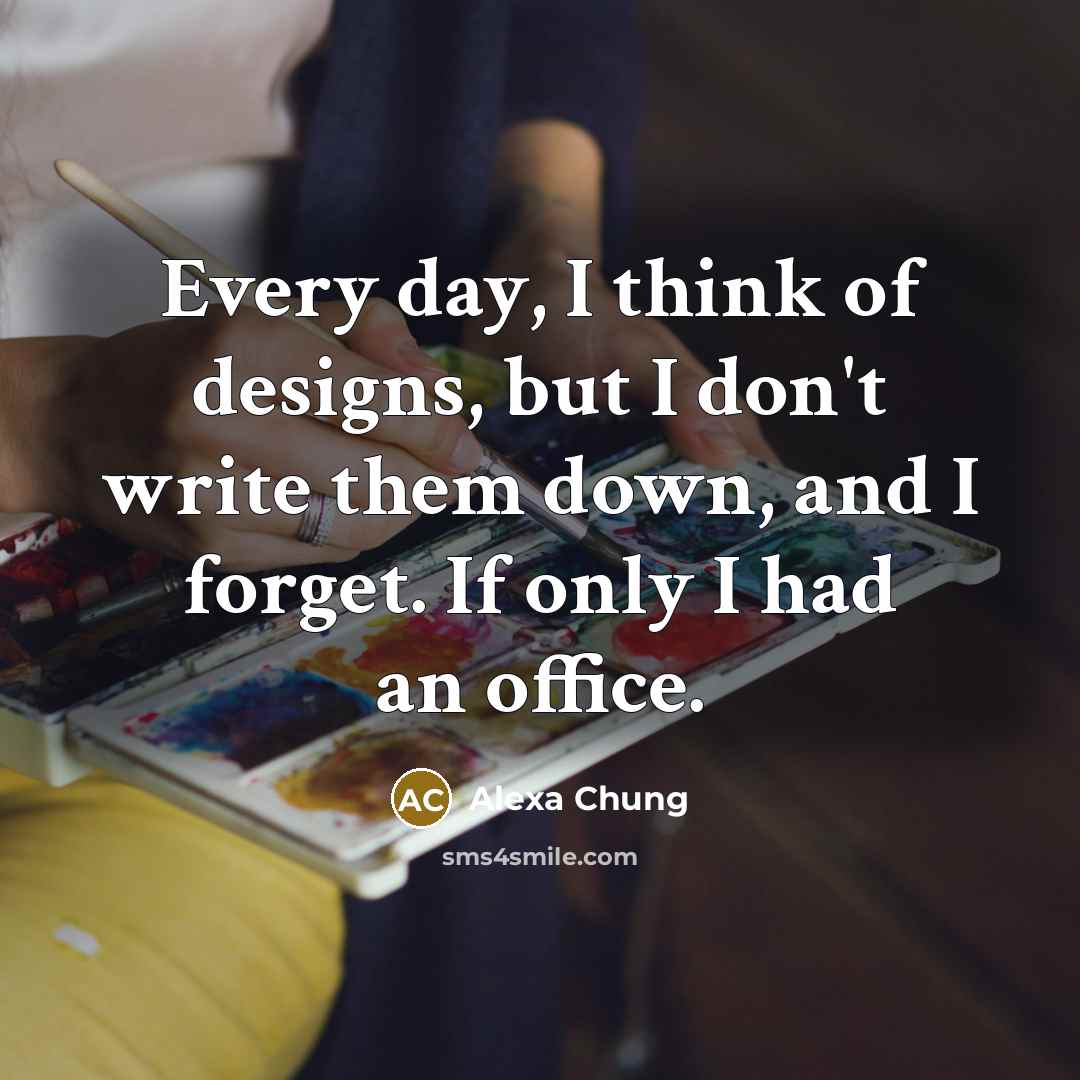 “Every day, I think of designs, but I don't write…” quote by Alexa Chung