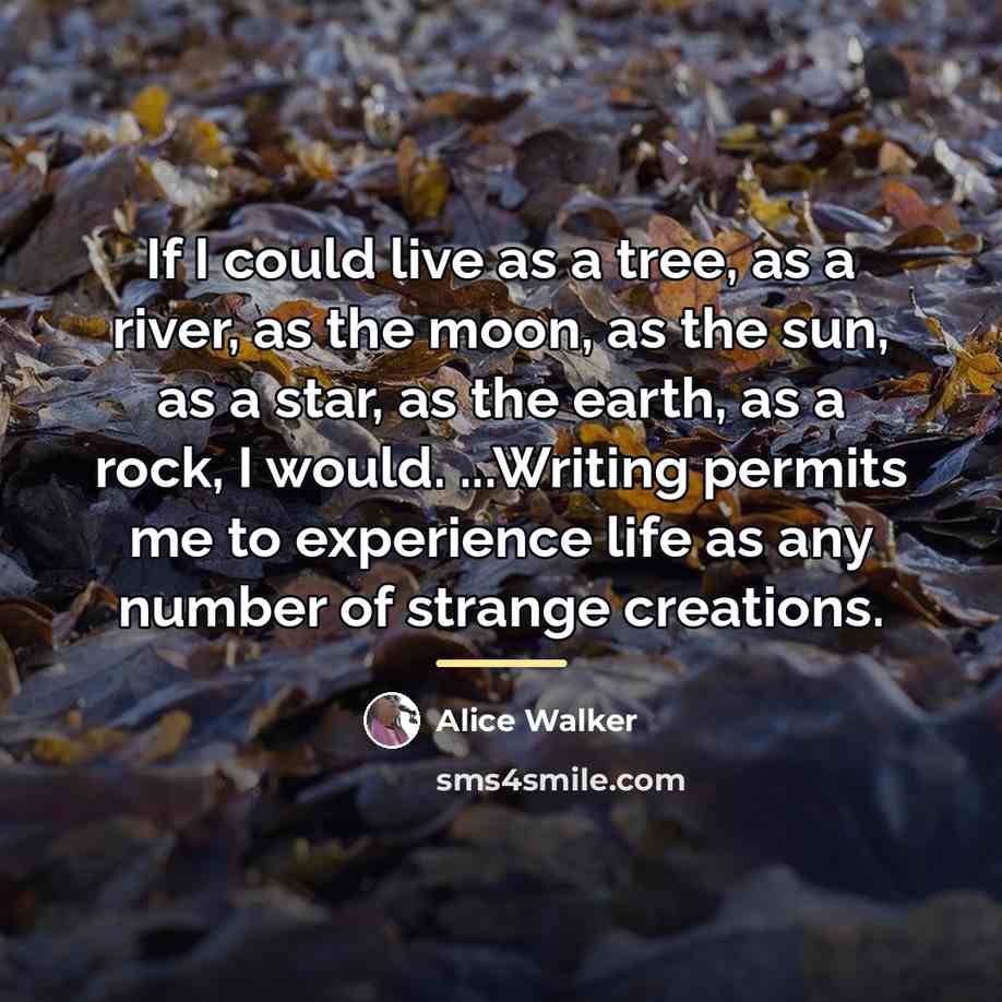 “If I could live as a tree, as a river,…” quote by Alice Walker