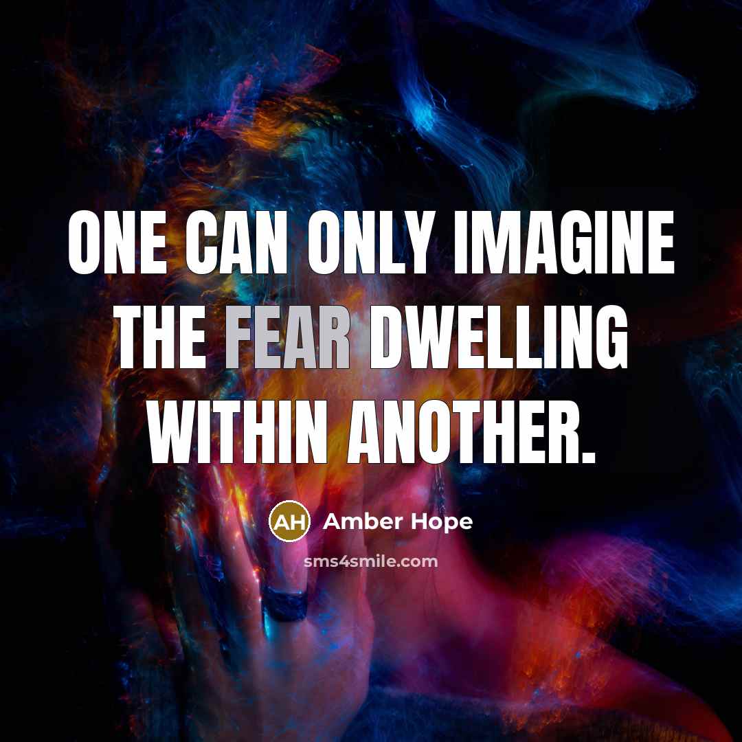 “One can only imagine the fear dwelling within another.…” quote by Amber Hope