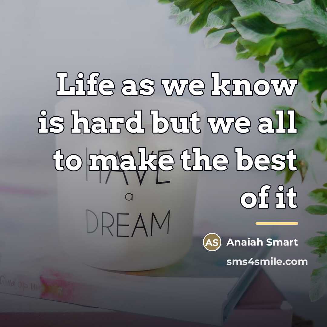 “Life as we know is hard but we all to…” quote by Anaiah Smart
