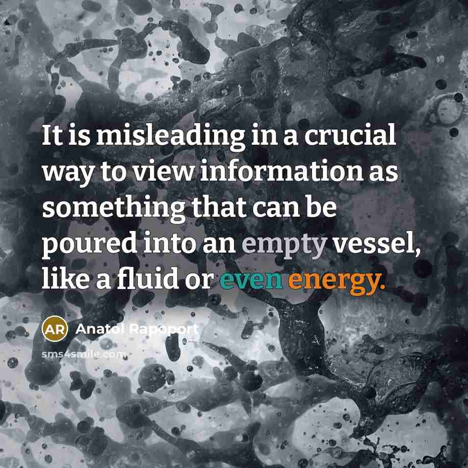 “It is misleading in a crucial way to view information…” quote by Anatol Rapoport