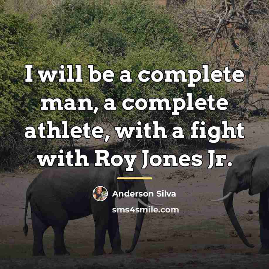 “I will be a complete man, a complete athlete, with…” quote by Anderson Silva