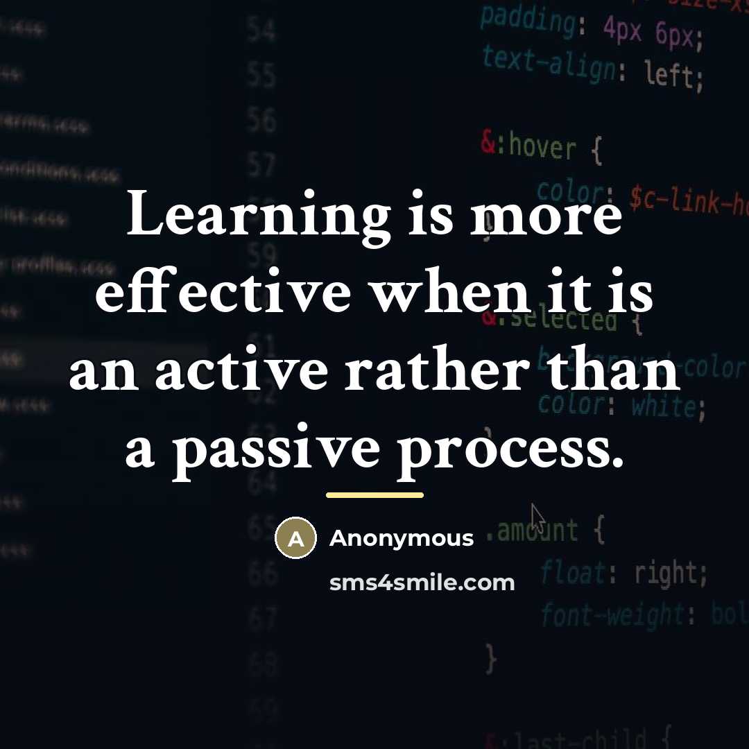 “Learning is more effective when it is an active rather…” quote by Anonymous