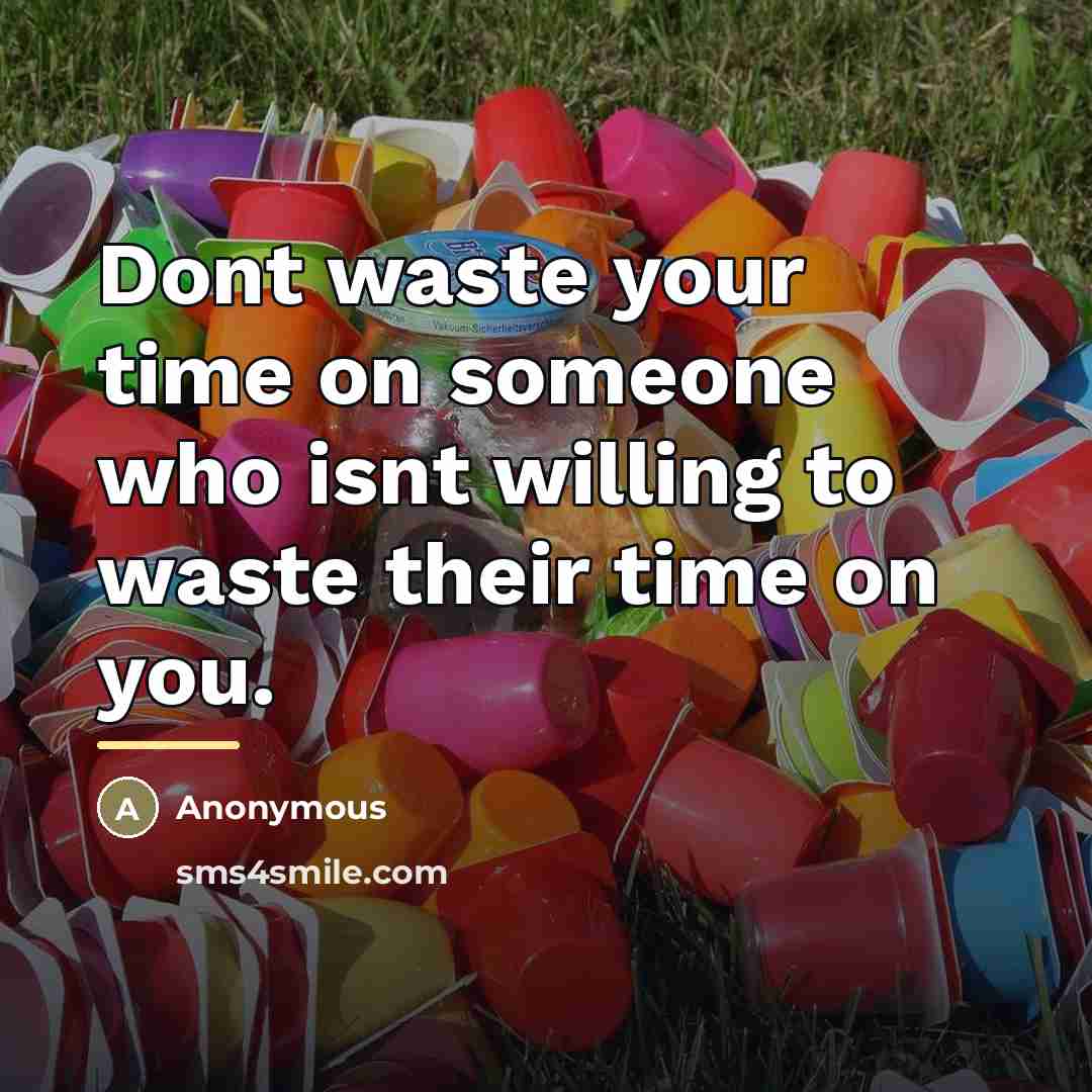 “Dont waste your time on someone who isnt willing to…” quote by Anonymous