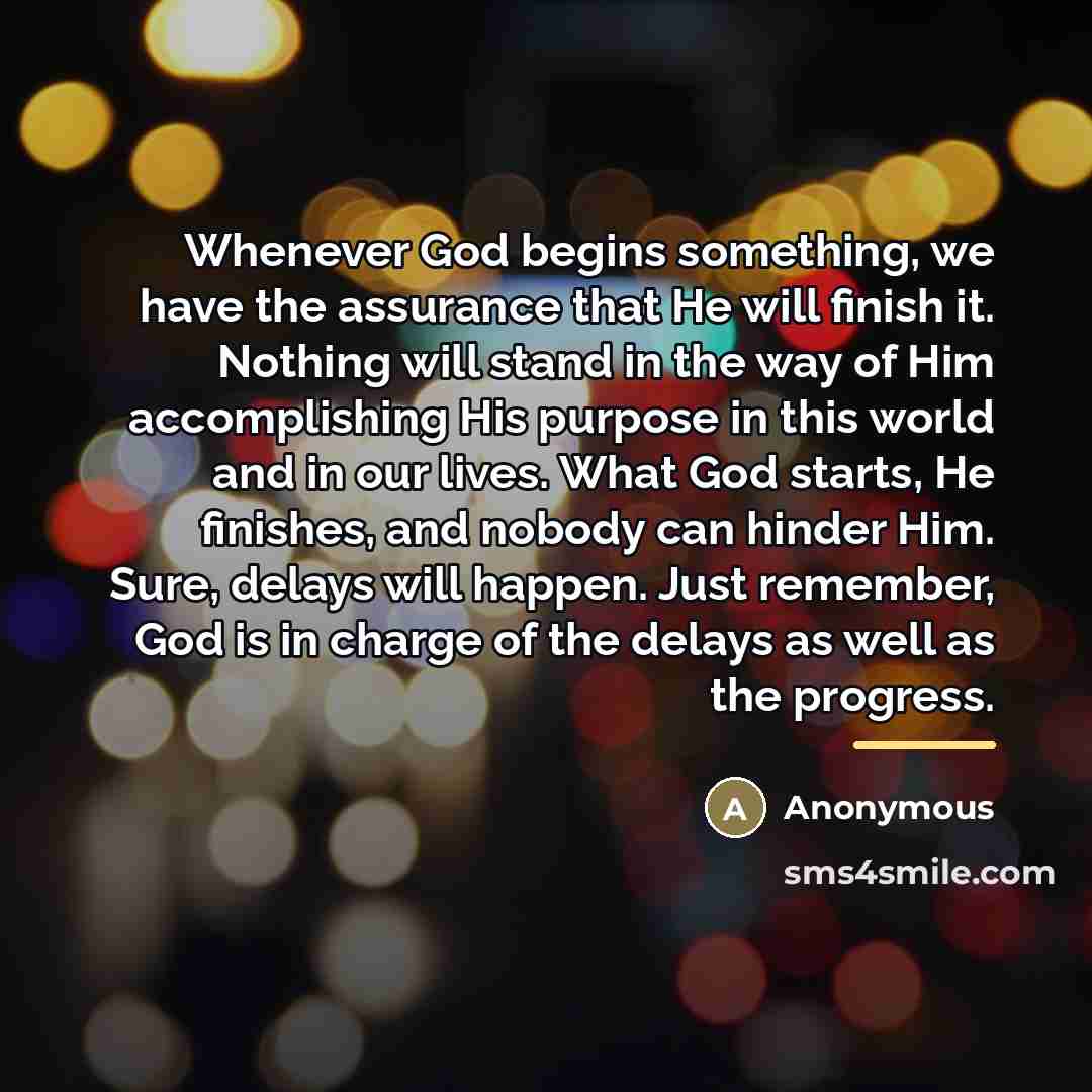 “Whenever God begins something, we have the assurance that He…” quote by Anonymous