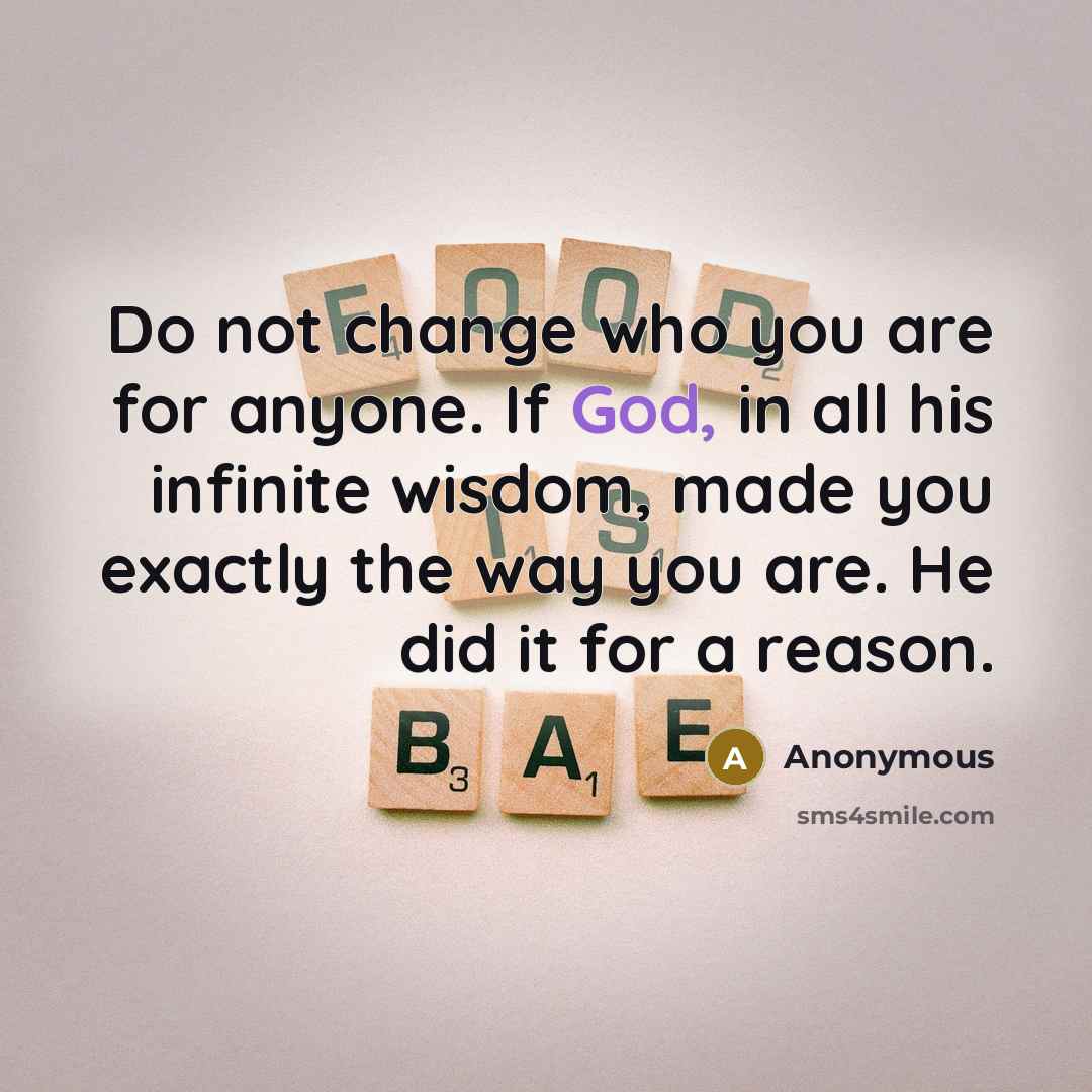 “Do not change who you are for anyone. If God,…” quote by Anonymous
