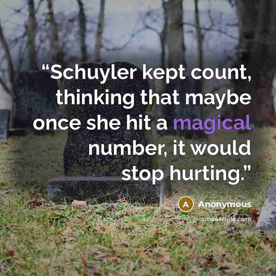 “Schuyler kept count, thinking that maybe once she hit a magical number, it would stop hurting.” quote by Anonymous