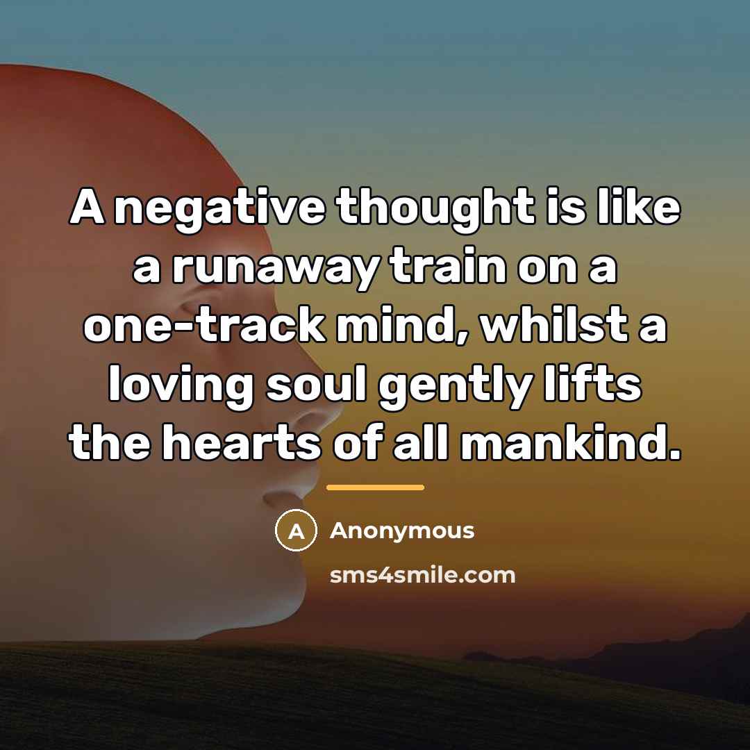 “A negative thought is like a runaway train on a…” quote by Anonymous