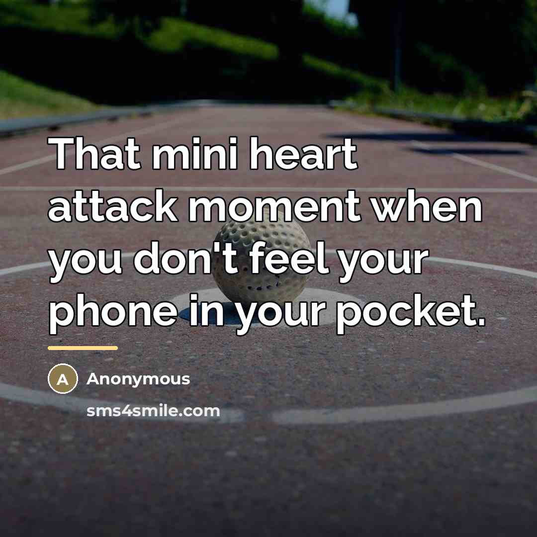 “That mini heart attack moment when you don't feel your…” quote by Anonymous